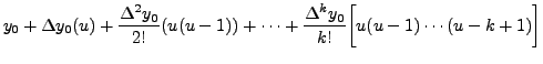 $\displaystyle y_0+ {\Delta y_0}(u)+\frac{\Delta ^2
y_0}{2!}(u(u-1)) + \cdots + \frac{\Delta ^k y_0}{k! }
\biggl[ u(u-1)\cdots(u-k+1) \biggr]$