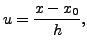 $ u = \displaystyle\frac{x - x_0}{h},$