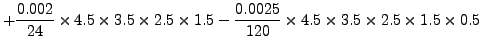 $\displaystyle + \frac{0.002}{24} \times 4.5 \times 3.5\times 2.5 \times 1.5 -
\frac{0.0025}{120} \times 4.5 \times 3.5\times 2.5 \times 1.5\times 0.5$