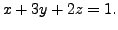 $ x + 3 y + 2 z = 1.$
