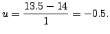 $ u = \displaystyle\frac{13.5-14}{1} = -0.5.$