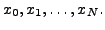 $ x_0, x_1, \ldots, x_N.$