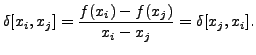 $\displaystyle \delta[x_i, x_j] = \frac{f(x_i) - f(x_j)}{x_i - x_j}= \delta[x_j,x_i].$