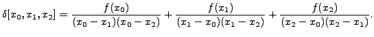 $\displaystyle \delta[x_0,x_1,x_2] =
\frac{f(x_0)}{(x_0-x_1)(x_0-x_2)} +
\frac{f(x_1)}{(x_1-x_0)(x_1-x_2)}+\frac{f(x_2)}{(x_2-x_0)(x_2-x_1)}.$