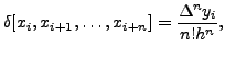 $\displaystyle \delta[x_i,x_{i+1}, \ldots, x_{i+n}] =
\frac{\Delta^n y_i}{n! h^n},$