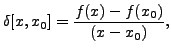 $\displaystyle \delta[x,x_0]=\frac{f(x)-f(x_0)}{(x-x_0)},$