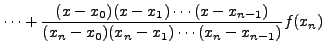 $\displaystyle \cdots +
\frac{(x-x_0)(x-x_1)\cdots(x-
x_{n-1})}{(x_{n}-x_0)(x_{n}-x_1)\cdots(x_{n} - x_{n-1})}f(x_{n})$