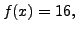 $ f(x)=16,$