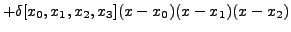 $\displaystyle + \delta[x_0,x_1,x_2,x_3]
(x-x_0)(x-x_1)(x-x_2)$