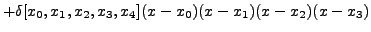 $\displaystyle +
\delta[x_0,x_1,x_2,x_3,x_{4}](x-x_0)(x-x_1)(x-x_2)(x-x_{3})$