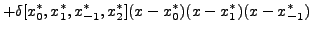 $\displaystyle + \delta[x_0^*,x_1^*,x_{-1}^*,x_2^*]
(x-x_0^*)(x-x_1^*)(x-x_{-1}^*)$