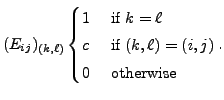 $ (E_{ij})_{(k,\ell)}\begin{cases}1 & {\mbox{ if }} k=\ell \\
c & {\mbox{ if }} (k,\ell) = (i,j) \\
0 & {\mbox{ otherwise}}
\end{cases}.$