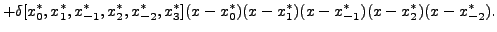 $\displaystyle +
\delta[x_0^*,x_1^*,x_{-1}^*,x_2^*,x_{-2}^*,x_3^*]
(x-x_0^*)(x-x_1^*)(x-x_{-1}^*)(x-x_2^*)(x-x_{-2}^*).$