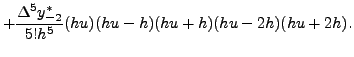 $\displaystyle +
\frac{\Delta^5
y_{-2}^*}{5!h^5}(hu)(hu-h)(hu+h)(hu-2h)(hu+2h).$