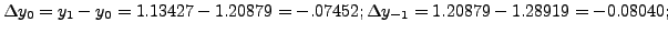 $ \Delta y_0 = y_1-y_0=1.13427-1.20879=-.07452;\Delta
y_{-1}=1.20879-1.28919=-0.08040;$