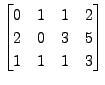 $\displaystyle \begin{bmatrix}0 & 1 & 1 & 2 \\ 2 & 0 & 3 & 5 \\ 1 & 1 & 1 & 3
\end{bmatrix}$