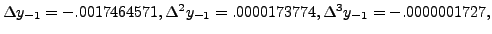 $ \Delta y_{-1} = -.0017464571, \Delta^2 y_{-1}= .0000173774,\Delta^3 y_{-1} = -.0000001727,$