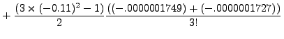 $\displaystyle + \left. \frac{(3\times(-0.11)^2
-1)}{2}\frac{((-.0000001749 )+ (-.0000001727))}{3!}\right.$