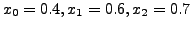 $ x_0 =0.4,
x_1= 0.6, x_2= 0.7$