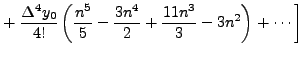 $\displaystyle + \left.\frac{\Delta^4
y_0}{4!}\left(\frac{n^5}{5}-\frac{3n^4}{2}+\frac{11n^3}{3}-3n^2\right)+
\cdots \right]$