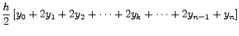 $\displaystyle \frac{h}{2} \left[y_0 +2 y_{1} + 2
y_{2}+\cdots+ 2 y_k +\cdots + 2 y_{n-1} + y_{n}\right]$