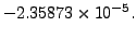 $\displaystyle -2.35873\times 10^{-5}.$