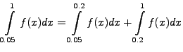 $\displaystyle \int\limits^{1}_{0.05}f(x)dx=\int\limits^{0.2}_{0.05}f(x)dx+\int\limits^{1}_{0.2}f(x)dx$