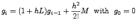 $ g_{i} = (1 + h L) g_{i-1} + \displaystyle \frac{h^2}{2!} M \; {\mbox{ with }} \; g_0 = 0$