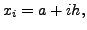 $ x_i = a + i h, $