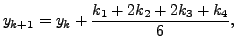 $\displaystyle y_{k+1} = y_k + \frac{k_1 + 2 k_2 + 2 k_3 + k_4}{6},$