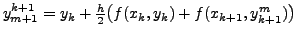 $ y_{m+1}^{k+1} = y_k + \frac{h}{2} \bigl( f(x_k, y_k) +
f(x_{k+1}, y_{k+1}^m) \bigr)$