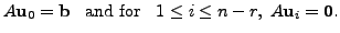 $\displaystyle A {\mathbf u}_0 = {\mathbf b}\;\; {\mbox{ and for }} \;\; 1 \leq i \leq
n-r, \; A {\mathbf u}_i = {\mathbf 0}.$