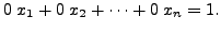 $\displaystyle 0 \; x_1 + 0 \; x_2 + \cdots + 0 \; x_n = 1.$