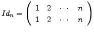 $ Id_n = \left(\begin{array}{cccc}
1 & 2 & \cdots & n \\ 1 & 2 & \cdots & n \end{array}\right)$