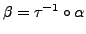 $ \beta = \tau^{-1} \circ \alpha$