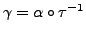 $ \gamma = \alpha \circ \tau^{-1}$