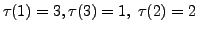 $ \tau(1) = 3, \tau(3) = 1, \; \tau(2) = 2$