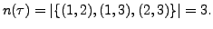 $\displaystyle n(\tau) = \vert\{ (1,2), (1,3), (2, 3)\}\vert = 3.$