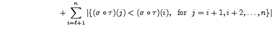 $\displaystyle \hspace{1in} + \sum\limits_{i=\ell+1}^n \vert\{ (\sigma\circ \tau...
... < (\sigma \circ \tau) (i), \;
{\mbox{ for }} \; j = i+1, i+2, \ldots, n\}\vert$