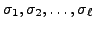 $ \sigma_1, \sigma_2, \ldots, \sigma_{\ell}$