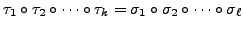 $ \tau_1 \circ \tau_2 \circ \cdots\circ\tau_k =
\sigma_1\circ\sigma_2\circ\cdots\circ\sigma_{\ell}$