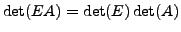 $ \det(EA) = \det(E)\det(A)$