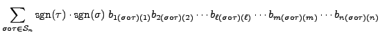 $\displaystyle \sum\limits_{\sigma\circ\tau \in {\mathcal S}_n} {\mbox{sgn}}(\ta...
...tau)(\ell)} \cdots b_{m (\sigma\circ\tau)(m)} \cdots b_{n (\sigma\circ\tau)(n)}$