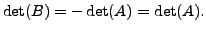 $ \det(B) = - \det(A) = \det(A).$