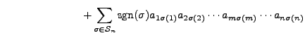 $\displaystyle \hspace{1in} +
\sum\limits_{\sigma \in {\mathcal S}_n} {\mbox{sgn...
...) a_{1 \sigma(1)} a_{2 \sigma(2)} \cdots a_{m \sigma(m)} \cdots a_{n \sigma(n)}$