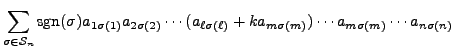 $\displaystyle \sum\limits_{\sigma \in {\mathcal S}_n} {\mbox{sgn}}(\sigma) a_{1...
...sigma(\ell)} + k a_{m \sigma(m)}) \cdots a_{m \sigma(m)} \cdots a_{n \sigma(n)}$