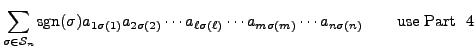 % latex2html id marker 77436
$\displaystyle \sum\limits_{\sigma \in {\mathcal S...
...s a_{n \sigma(n)} \hspace{.25in}
{\mbox{ use Part }}~\ref{app:lem:tworows:same}$