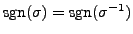 $ {\mbox{sgn}}(\sigma) = {\mbox{sgn}}(\sigma^{-1})$