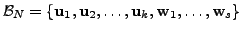 $ {\cal B}_N = \{{\mathbf u}_1,
{\mathbf u}_2, \ldots, {\mathbf u}_k, {\mathbf w}_1, \ldots, {\mathbf w}_s \}$