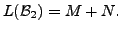 $ L({\cal B}_2) = M + N.$